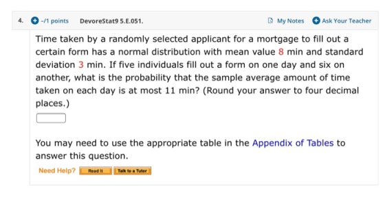 4. -/1 points DevoreStat9 5.E.051. My Notes Ask Your Teacher Time taken by a randomly selected applicant for a mortgage to fi