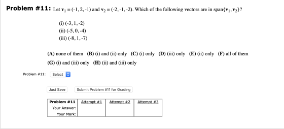 Problem #11: Let v1 = (-1,2,-1) and v2 = (-2,-1,-2). Which of the following vectors are in span{V1, V2}? (i) (-3,1,-2) (ii) (