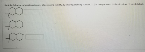 Rank the following carbocations in order of decreasing stability, by entering a ranking number (1-3) in the space next to the