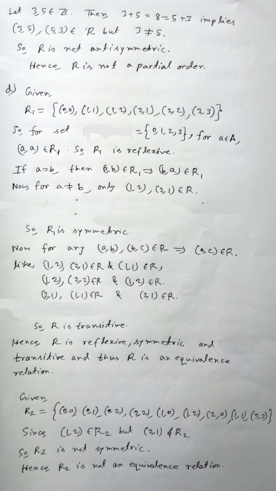 Let 3,5€ 21. Then, 3+5=8=5+3 implies (3,5), (5,3) € R but 375. So Ris not antisymmetric. - Hence, Ris not a partial order. »