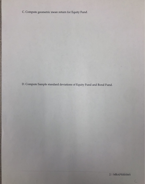 C. Compute geometric mean return for Equity Fund. D. Compute Sample standard deviations of Equity Fund and Bond Fund. 2 I MBA