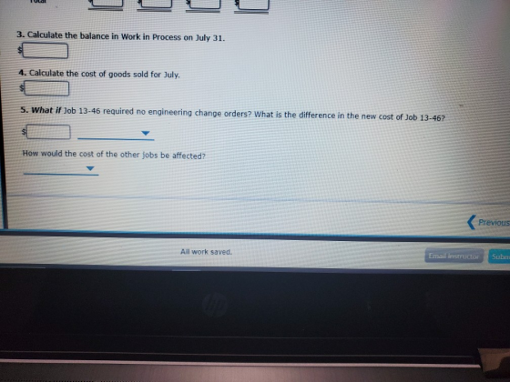 3. Calculate the balance in Work in Process on July 31. 4. Calculate the cost of goods sold for July. 5. What if Job 13-46 re