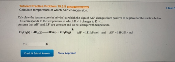 Tutored Practice Problem 19.3.5 COUNTS TOWARDS GRADE Calculate temperature at which AGº changes sign. Close Calculate the tem