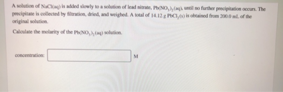 A solution of NaCl(aq) is added slowly to a solution of lead nitrate, Pb(NO), (aq), until no further precipitation occurs. Th