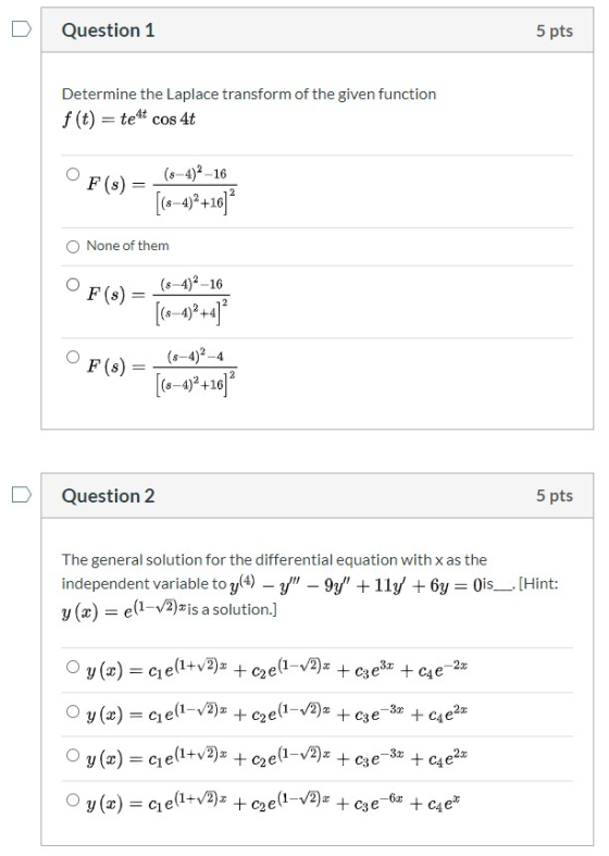 Question 1 5 pts Determine the Laplace transform of the given function f(t) = teu cos 4t OF(s) = (8-4)2-16 [18-4)2+16) None o
