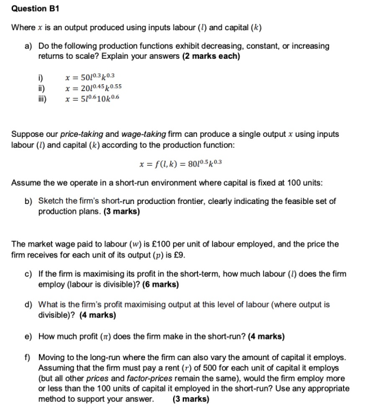 Question B1 Where x is an output produced using inputs labour (l) and capital (k) a) Do the following production functions ex