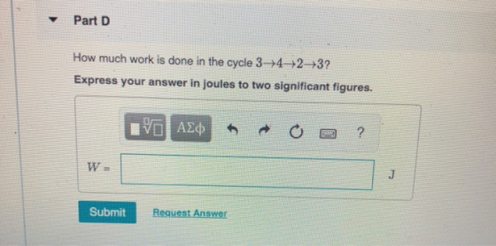 Part D How much work is done in the cycle 3-4+2+3? Express your answer in joules to two significant figures. ΕV ΑΣφ- Submit R