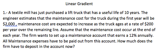 Linear Gradient 1.- A textile mill has just purchased a lift truck that has a useful life of 10 years. The engineer estimates