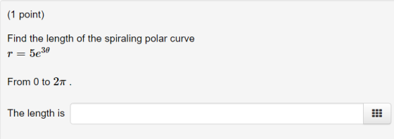 (1 point) Find the length of the spiraling polar curve r = 5e30 From 0 to 21. The length is
