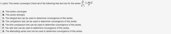 (1 point) This series converges Check all of the following that are true for the series 5 sin na n2 n-1 OA. This series conve