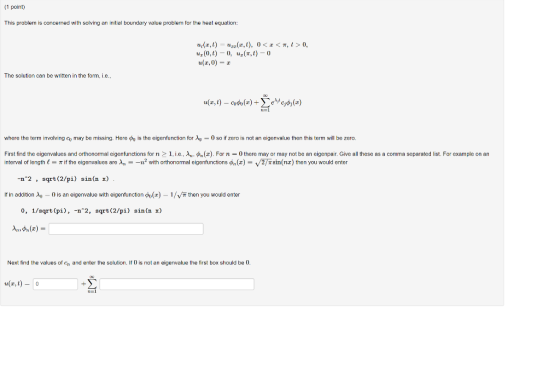 (1 point) This problem is concerned with solving an initial boundary value problem for the heat equation: (0,t)-0, t0 u,o)- i