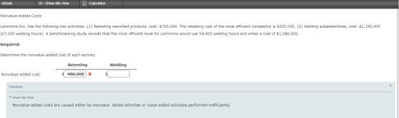 eBook Show Me How Calculator Nonvalue-Added Costs Lemmons Inc. has the following two activities: (1) Retesting reworked produ