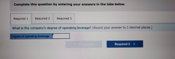 Complete this question by entering your answers in the tabs below. Required 2 Required 1 Required 3 What is the companys deg
