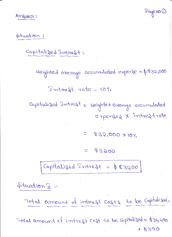 Page No 0 Ansulent situation i Capitalized Interest: Leighted average accumulated experişe = $832,000 Intoudt rate - 10% capi
