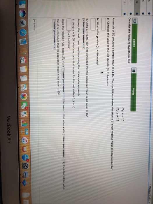 10 of 12 a. Compute the value of the test statistic (to 2 decimals). (to 2 decimals) Can it be c MacBook Air