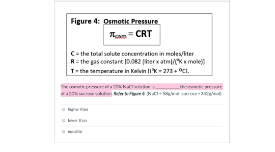 Figure 4: Osmotic Pressure Tosm = CRT C = the total solute concentration in moles/liter R = the gas constant [0.082 (liter x