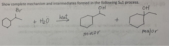 Show complete mechanism and intermediates formed in the following Sn1 process. Br 애 OH M + H2O mas + minor major