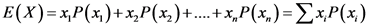 E(X)= x,P(x)+ x,P(x2)+....+x,P(x,)= XxP(x)
