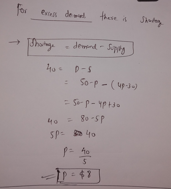 for excess demand there is Shortage → Shortage a demand - Supply 402 D-S = Sorp - (Up-30) = 50-p-up +30 40 = 80-5p sp= 40 - 4
