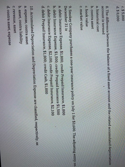 c. $5,000 d. $ 8,000 8. The difference between the balance of a fixed asset account and the related accumulated depreciation