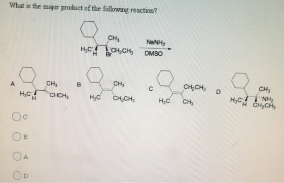 What is the major product of the following reaction? CH3 нс Н сH,CH, NaNH2 DMSO Br А В CH3 CHCH3 9 CH3 с CH,CH H4C. D нс CH2C