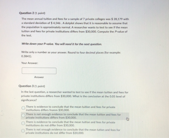 Question 2 (1 point) The mean annual tuition and fees for a sample of 7 private colleges was $28,179 with a standard deviatio