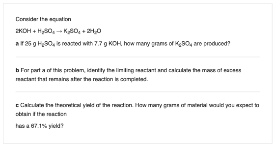 Consider the equation 2KOH + H2SO4 → K2SO4 + 2H20 a lf 25 g H2SO4 is reacted with 7.7 g KOH, how many grams of K2SO4 are prod