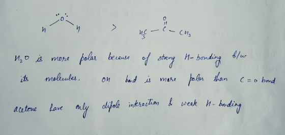 more o is more polar because of strong Ho bonding blue its molemles. on bond is more polar than cao bond acetone have only di