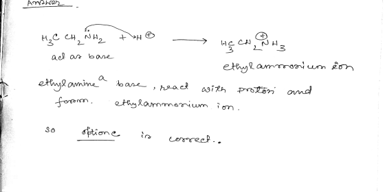 Andrer H₂ C CH NH2 act as base. +Ho OLEN He could ethylammonium ion ethylamine foom. base react with protöri . ethylammonium