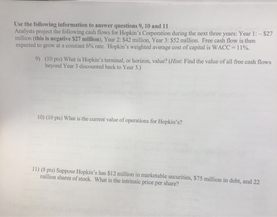 Use the following information to answer questions 9, 10 and 11 Analysts project the following cash flows for Hopkins Corpora