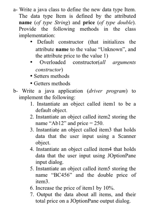 a- Write a java class to define the new data type Item. The data type Item is defined by the attributed name of type String)