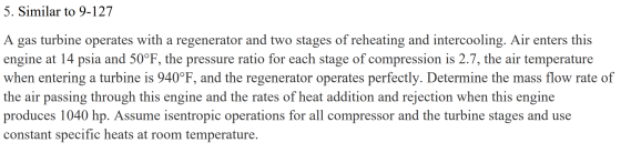 5. Similar to 9-127 A gas turbine operates with a regenerator and two stages of reheating and intercooling. Air enters this e