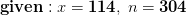 \mathbf{given:}\;x=\mathbf{114},\;n=\mathbf{304}