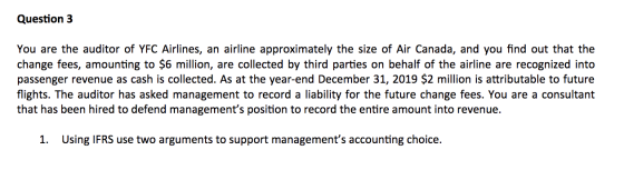 Question 3 You are the auditor of YFC Airlines, an airline approximately the size of Air Canada, and you find out that the ch
