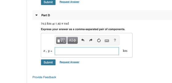 Request Answer Submit Part D 74.0 km at 1.40 T rad Express your answer as a comma-separated pair of components. HV ΑΣφ ? km R