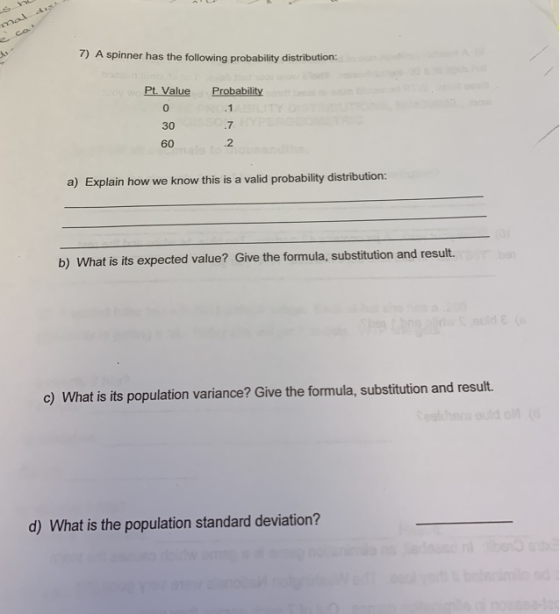 mal dis ca 7) A spinner has the following probability distribution: AC boasin oy wPt. Value Probability .1 30 7 60 2 a) Expla