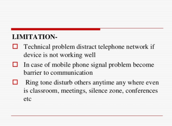 LIMITATION- Technical problem distract telephone network if device is not working well O In case of mobile phone signal probl