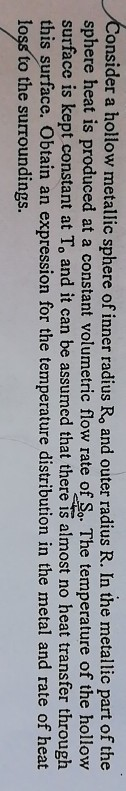 Consider a hollow metallic sphere of inner radius R. and outer radius R. In the metallic part of the sphere heat is produced