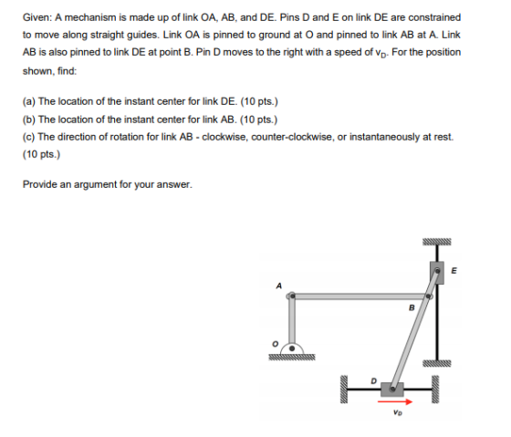 Given: A mechanism is made up of link OA, AB, and DE. Pins D and E on link DE are constrained to move along straight guides.