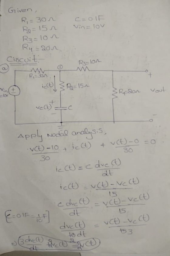 Given, R,= 3on Ra=15n Rz=lon c=o.lt Vin lov R4 =2on. Circuit Rz-lon 0 R,=3an R2 = 150 + 3 Rudon vout =lov recht Apply Nodal a