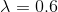 \lambda=0.6