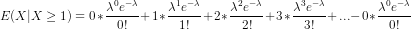 E(X|X \geq 1) = 0*\frac{\lambda^0 e^{-\lambda}}{0!} + 1*\frac{\lambda^1 e^{-\lambda}}{1!} + 2*\frac{\lambda^2 e^{-\lambda}}{2!} + 3*\frac{\lambda^3 e^{-\lambda}}{3!} + ... - 0*\frac{\lambda^0 e^{-\lambda}}{0!}