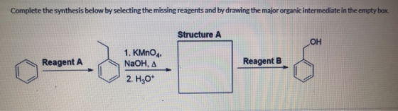 Complete the synthesis below by selecting the missing reagents and by drawing the major organic intermediate in the empty box