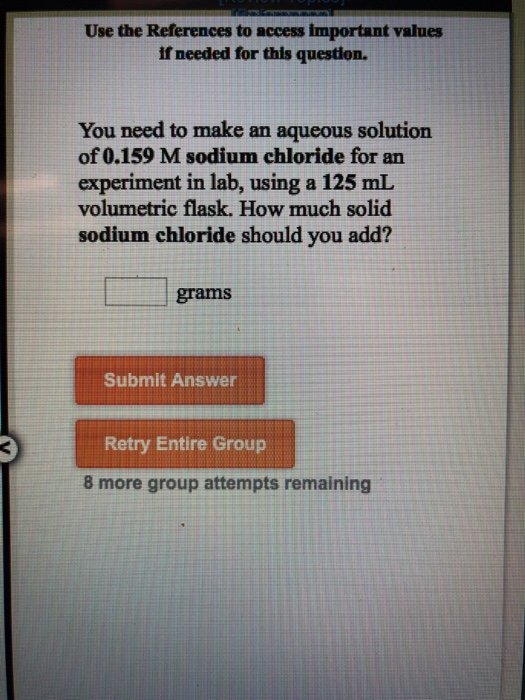 Use the References to access important values if needed for this question. You need to make an aqueous solution of 0.159 M so