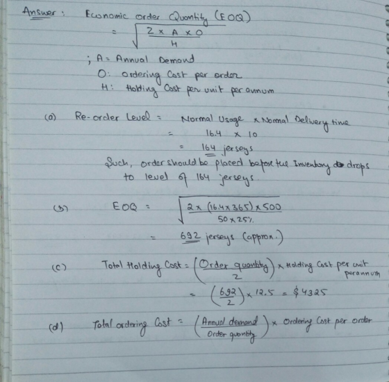 Answer: Economic order Quantity CEOQ) [2x Axo A = Annual Demond 0 Ordering Cost per order H: Holding Cost per unit per annum