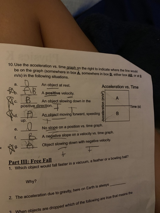 10. Use the acceleration vs. time graph on the right to indicate where the line would be on the graph (somewhere in box A. so