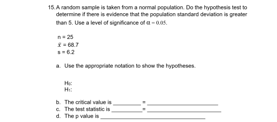 15. A random sample is taken from a normal population. Do the hypothesis test to determine if there is evidence that the popu