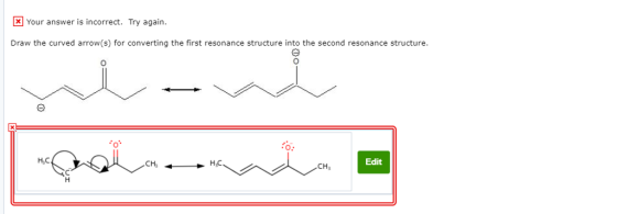Your answer is incorrect. Try again Draw the curved arrow(s) for converting the first resonance structure into the second resonance structure. H,C CHs Edit CH3