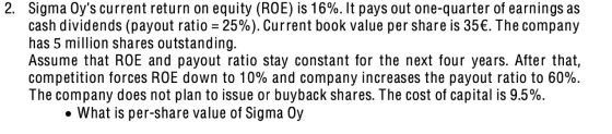 2. Sigma Oys current return on equity (ROE) is 16%. It pays out one-quarter of earnings as cash dividends (payout ratio = 25