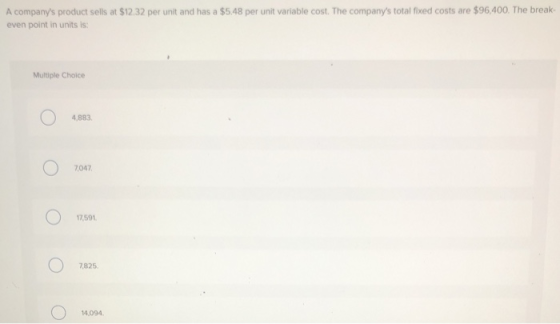A companys product sells at $12.32 per unit and has a $5.48 per unit variable cost. The companys total fixed costs are $96,